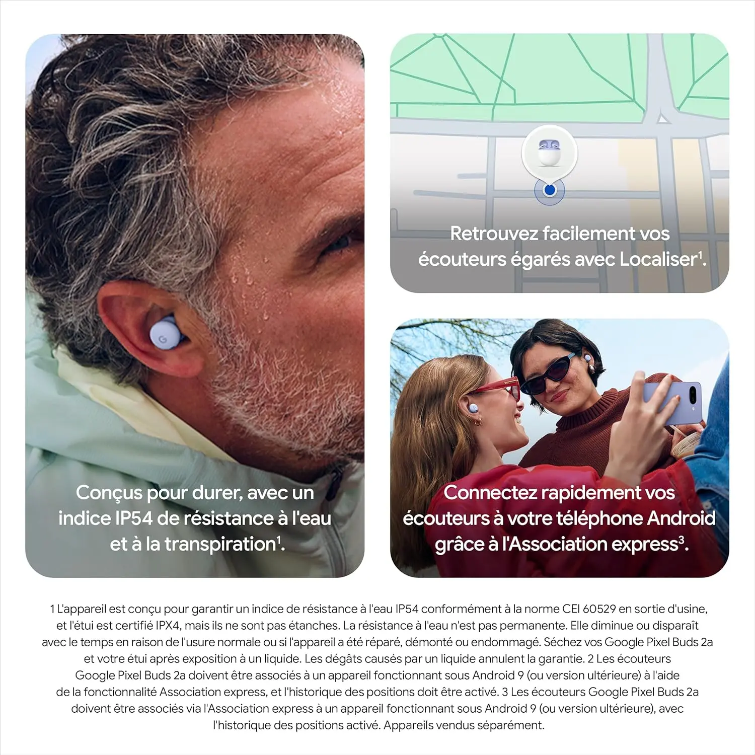 Écouteurs Google Pixel Buds 2a : Indice de résistance à l'eau IP54, fonction Localiser et association express Android.