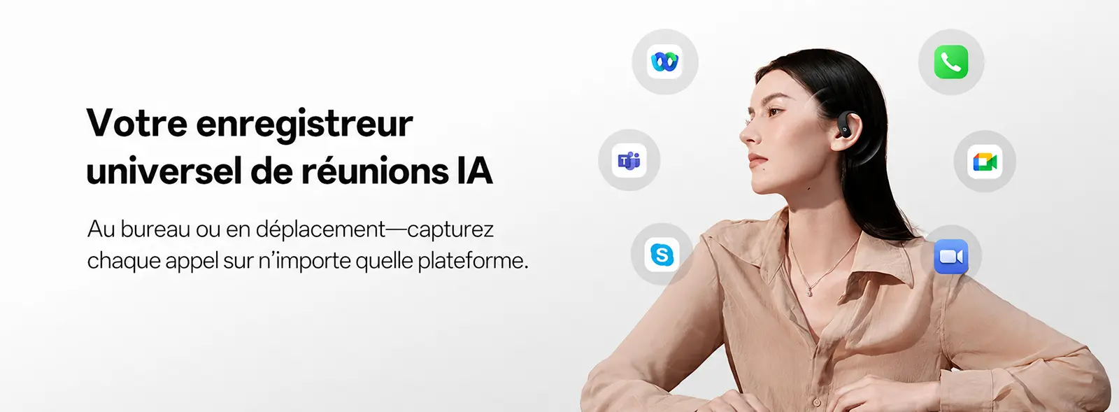 Votre enregistreur universel de réunions IA pour capturer chaque appel au bureau ou en déplacement sur Teams, Zoom, Google Meet et Skype