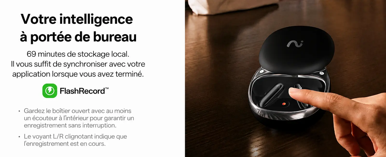Votre intelligence à portée de bureau avec 69 minutes de stockage local et synchronisation FlashRecord